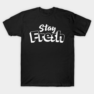 STAY FRESH T-Shirt